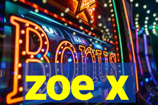 zoe x